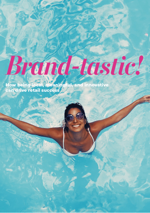Brand-tastic! How being local, meaningful and innovative can drive retail success
